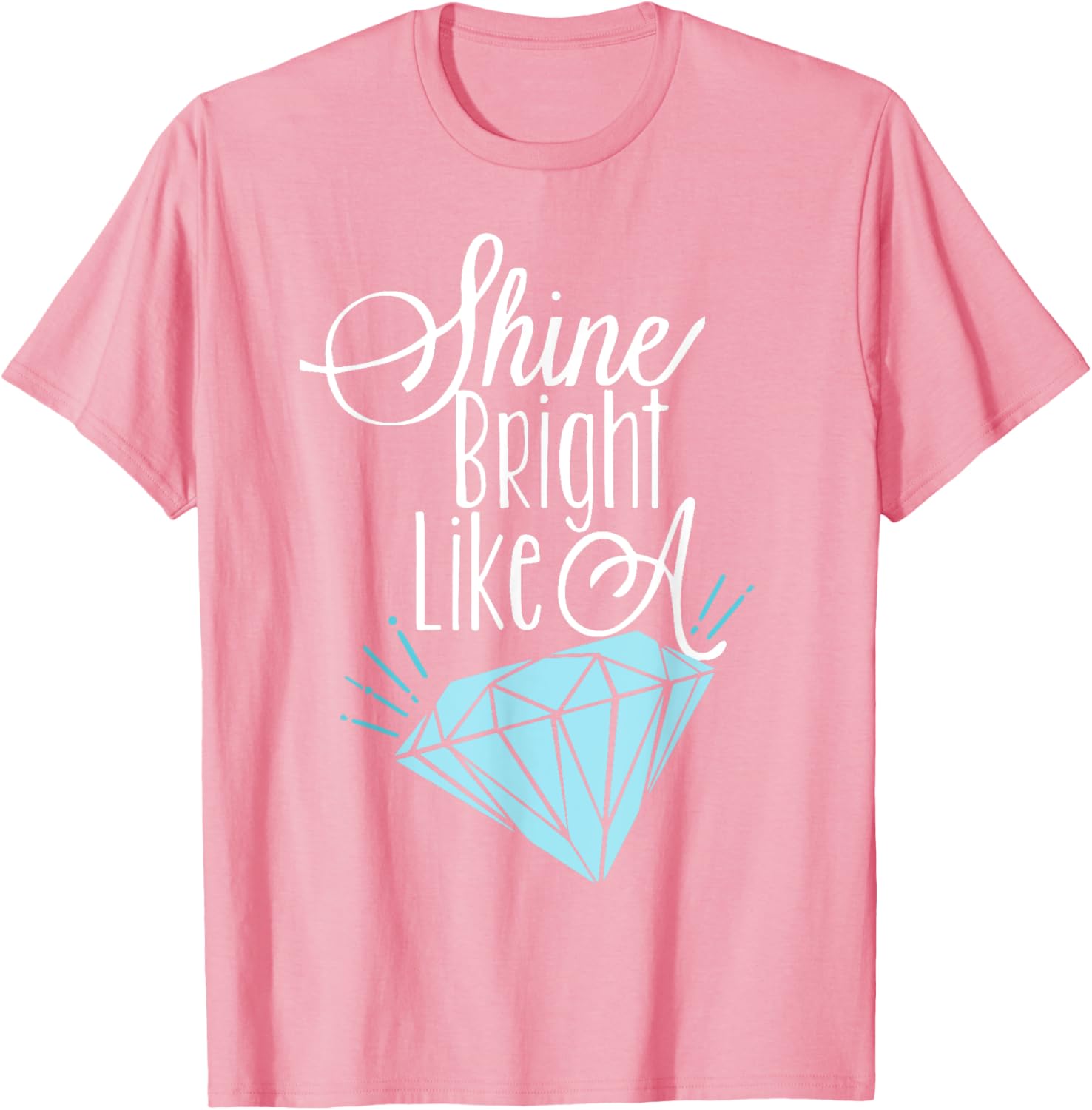Shine Bright Like A Diamond Tees Shirt - Brilliant T-Shirt T-Shirt