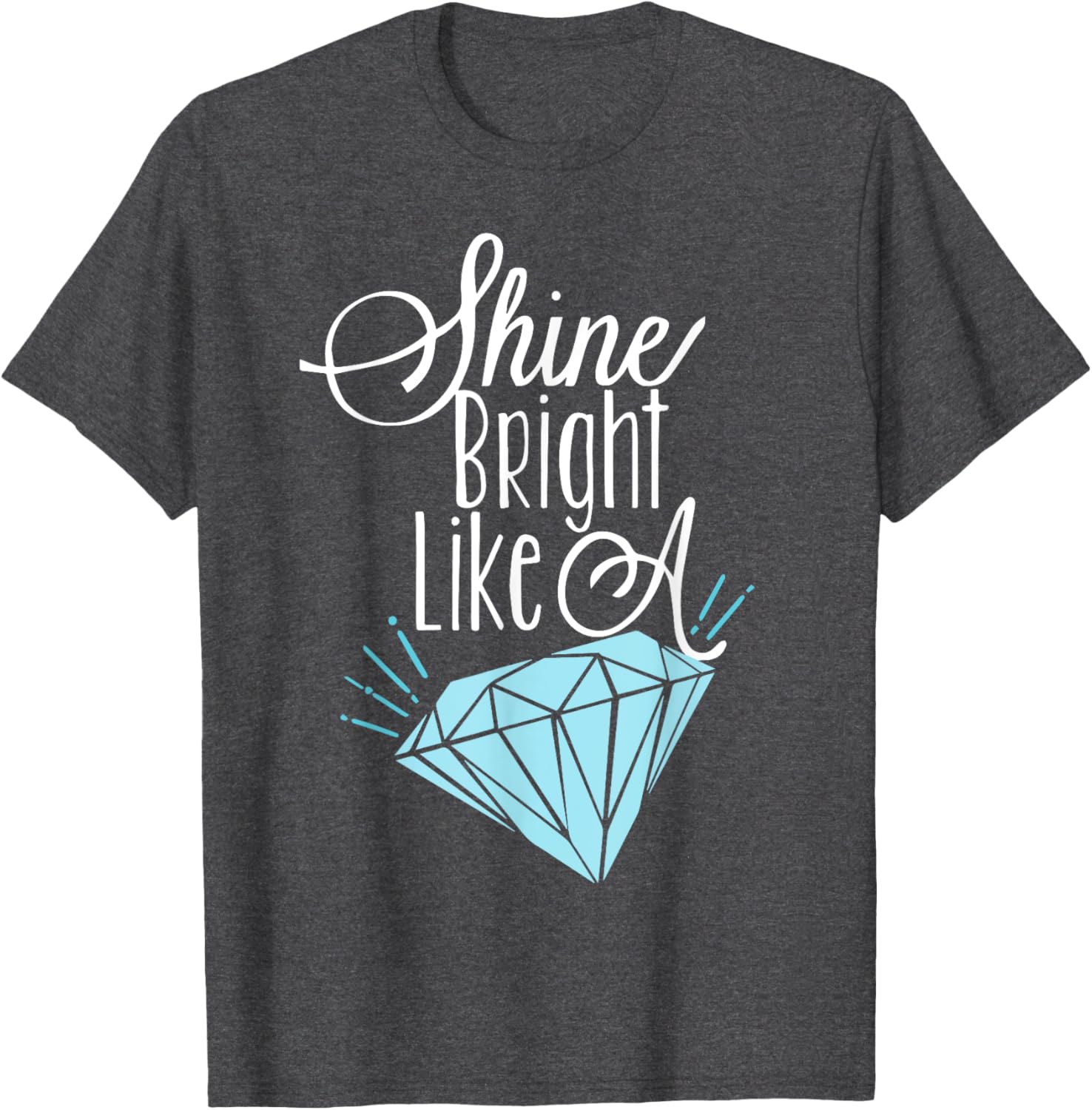 Shine Bright Like A Diamond Tees Shirt - Brilliant T-Shirt T-Shirt