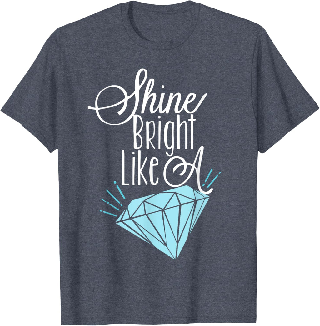 Shine Bright Like A Diamond Tees Shirt - Brilliant T-Shirt T-Shirt