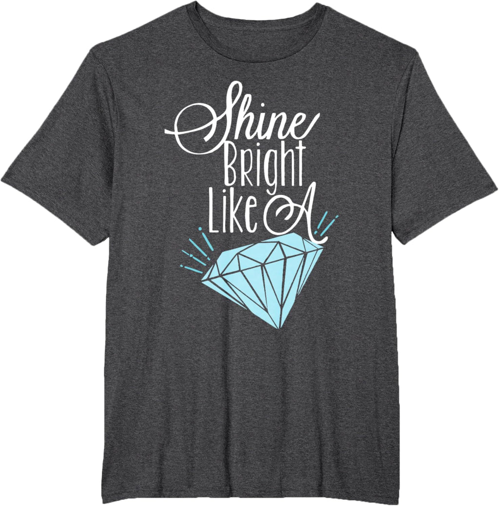 Shine Bright Like A Diamond Tees Shirt - Brilliant T-Shirt T-Shirt