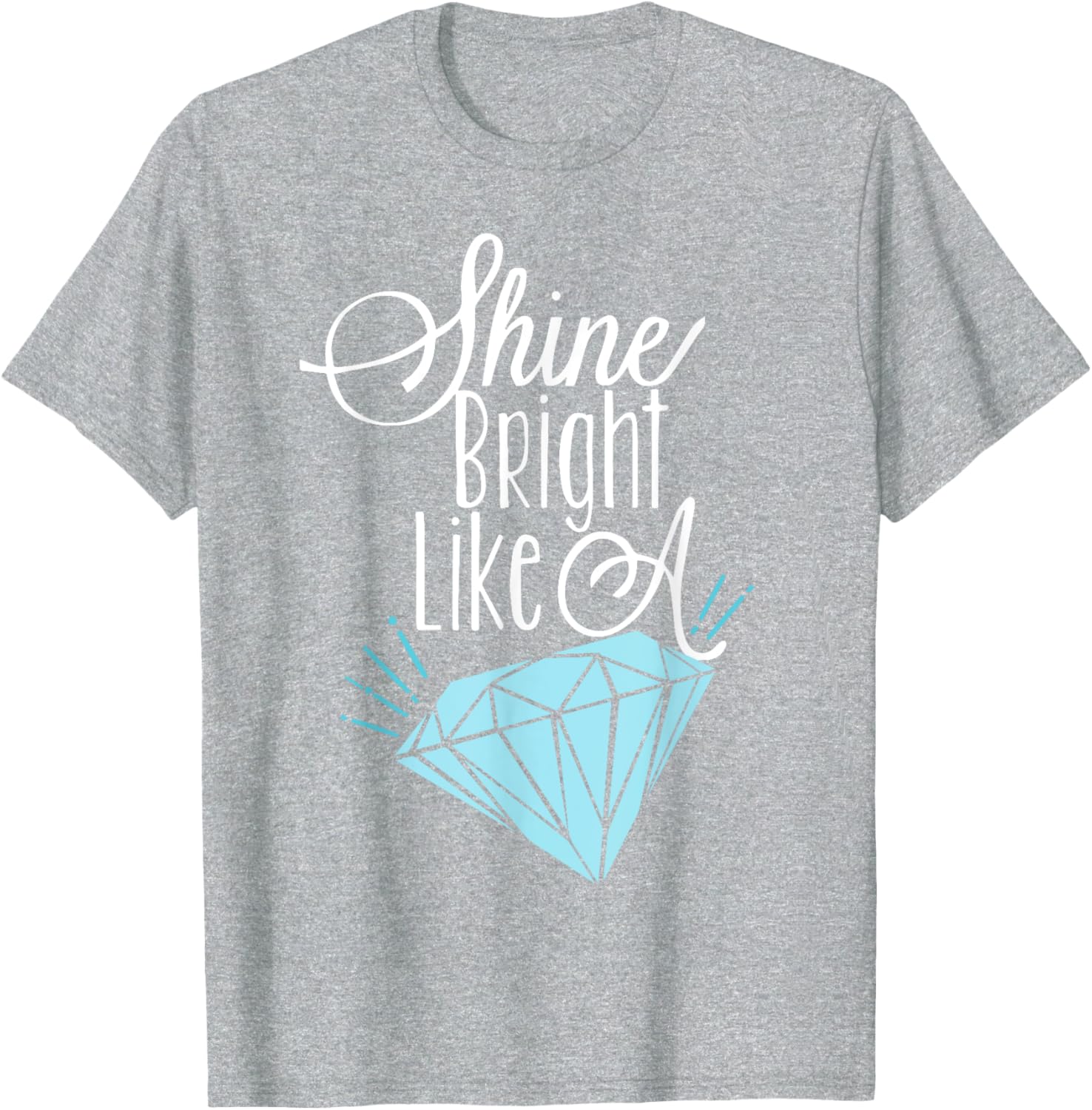 Shine Bright Like A Diamond Tees Shirt - Brilliant T-Shirt T-Shirt